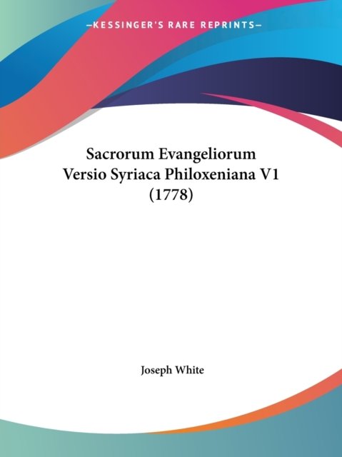 Cover for Joseph White · Sacrorum Evangeliorum Versio Syriaca Philoxeniana V1 (1778) (Paperback Book) (2009)