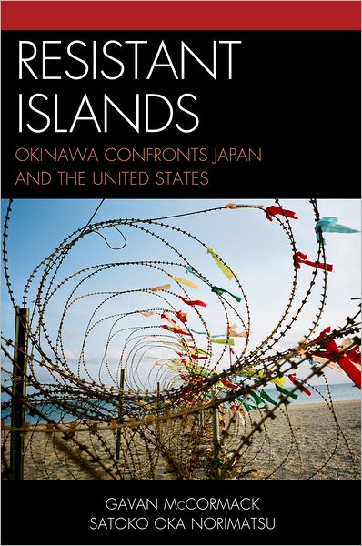 Cover for Gavan McCormack · Resistant Islands: Okinawa Confronts Japan and the United States - Asia / Pacific / Perspectives (Hardcover Book) [Second edition] (2012)