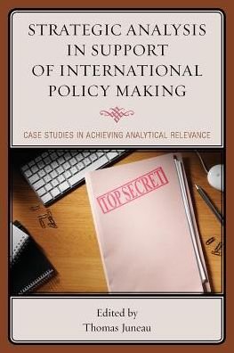 Cover for Thomas Juneau · Strategic Analysis in Support of International Policy Making: Case Studies in Achieving Analytical Relevance (Taschenbuch) (2017)