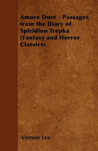 Cover for Vernon Lee · Amore Dure - Passages from the Diary of Spiridion Trepka (Fantasy and Horror Classics) (Paperback Book) (2016)