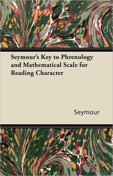 Cover for Seymour · Seymour's Key to Phrenology and Mathematical Scale for Reading Character (Paperback Book) (2011)