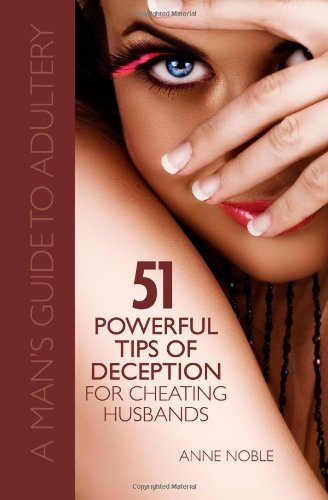 Cover for Anne Noble · Fifty-one Powerful Tips of Deception for Cheating Husbands: a Man's Guide to Adultery (Paperback Book) (2011)