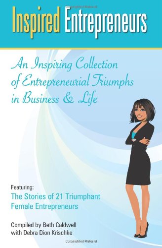 Cover for Beth Caldwell · Inspired Entrepreneurs: a Collection of Female Triumphs in Business and Life (Paperback Book) (2010)