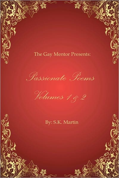 Cover for S K Martin · The Gay Mentor Presents: Passionate Poems Volumes 1 &amp; 2 (Taschenbuch) (2010)