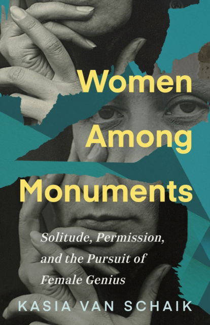 Cover for Kasia Van Schaik · Women Among Monuments: Solitude, Permission, and the Pursuit of Female Genius (Paperback Book) (2025)