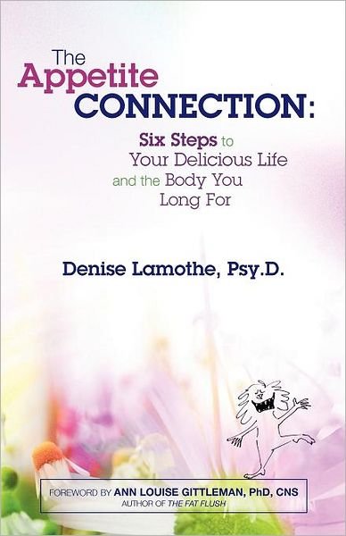 Cover for H H D Denise Lamothe Psy D · The Appetite Connection: Six Steps to Your Delicious Life and the Body You Long for (Pocketbok) (2011)