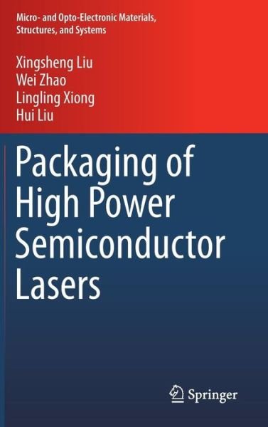 Cover for Xingsheng Liu · Packaging of High Power Semiconductor Lasers - Micro- and Opto-Electronic Materials, Structures, and Systems (Hardcover bog) [2015 edition] (2014)