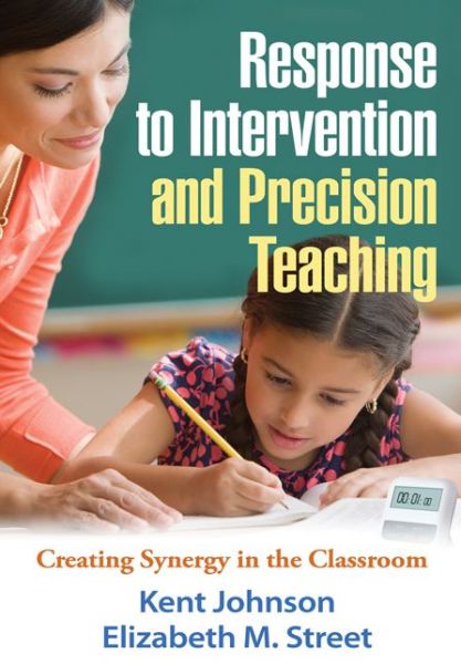 Cover for Kent Johnson · Response to Intervention and Precision Teaching: Creating Synergy in the Classroom (Hardcover Book) (2013)