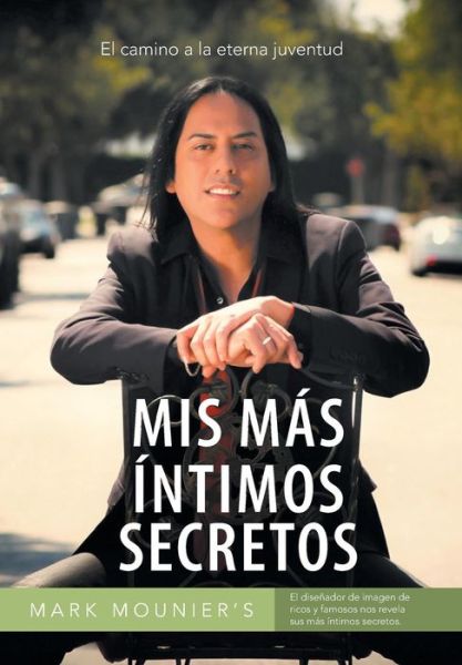 Cover for Mark Mounier · Mis Mas Intimos Secretos: El Camino a La Eterna Juventud (Hardcover Book) (2014)