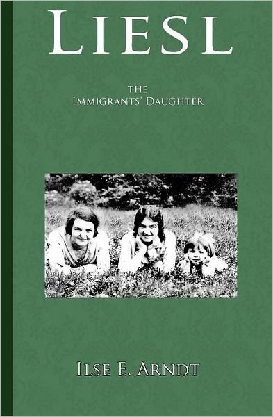 Cover for Ilse E Arndt · Liesl: the Immigrants' Daughter (Paperback Bog) (2011)
