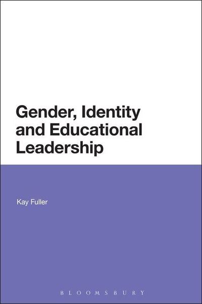 Cover for Fuller, Dr Kay (University of Nottingham, UK) · Gender, Identity and Educational Leadership (Paperback Book) (2015)