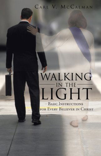 Cover for Carl V. Mccalman · Walking in the Light: Basic Instructions for Every Believer in Christ (Paperback Book) (2012)