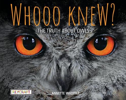 Whooo Knew? the Truth about Owls - Annette Whipple - Książki - REYCRAFT BOOKS - 9781478869627 - 13 grudnia 1901