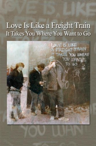 Love is Like a Freight Train It Takes You Where You Want to Go - Oce - Kirjat - Dorrance Publishing - 9781480905627 - tiistai 1. huhtikuuta 2014