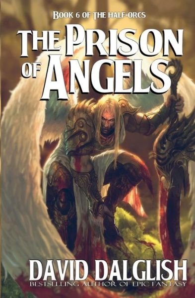The Prison of Angels: The Half-Orcs, Book 6 - The Half-Orcs - David Dalglish - Bücher - Createspace Independent Publishing Platf - 9781481148627 - 2. Dezember 2012