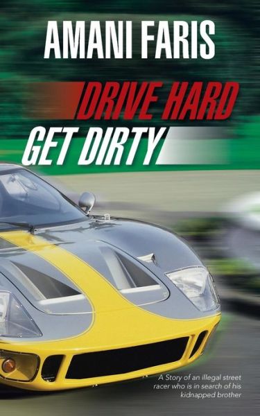 Cover for Amani Faris · Drive Hard Get Dirty: a Story of an Illegal Street Racer Who is in Search of His Kidnapped Brother (Paperback Book) (2013)