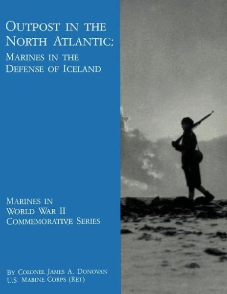 Cover for Col James a Donovan Usmc-r · Outpost in the North Atlantic: Marines in the Defense of Iceland (Pocketbok) (2013)