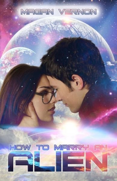 Cover for Magan Vernon · How to Marry an Alien: My Alien Romance #3 (Paperback Bog) (2013)