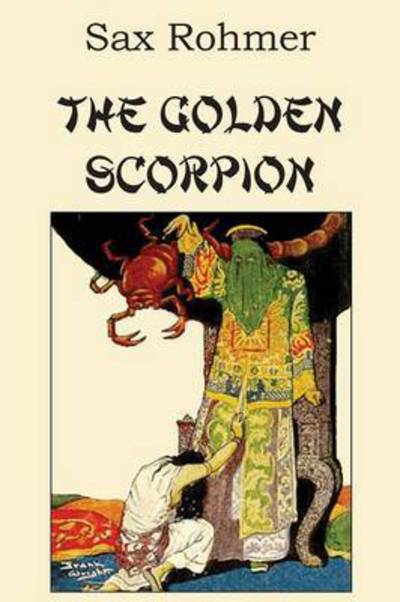 The Golden Scorpion - Sax Rohmer - Książki - Bottom of the Hill Publishing - 9781483706627 - 1 grudnia 2014