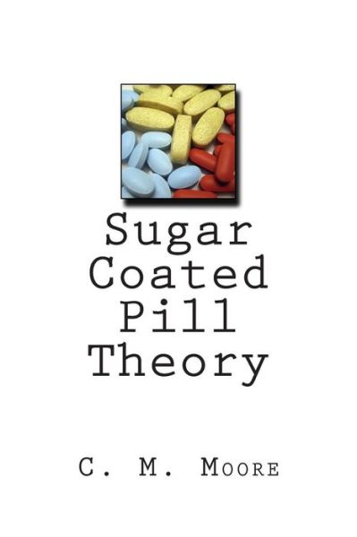 Cover for C M Moore · Sugar Coated Pill Theory (Paperback Book) (2013)