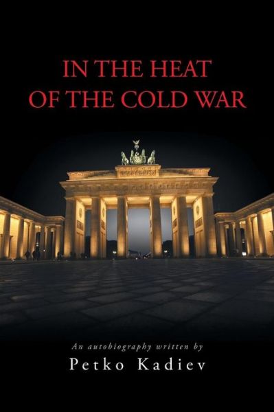 Cover for Petko Kadiev · In the Heat of the Cold War (Paperback Book) (2014)