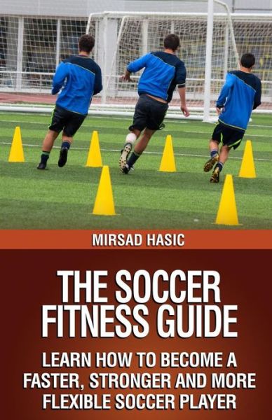 Cover for Mirsad Hasic · The Soccer Fitness Guide (Paperback Book) (2013)