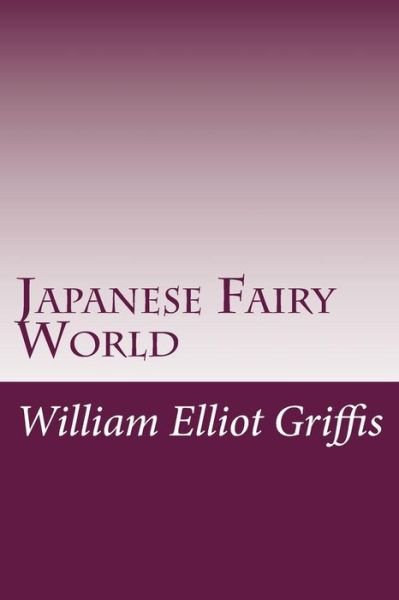 Cover for William Elliot Griffis · Japanese Fairy World (Paperback Book) (2014)