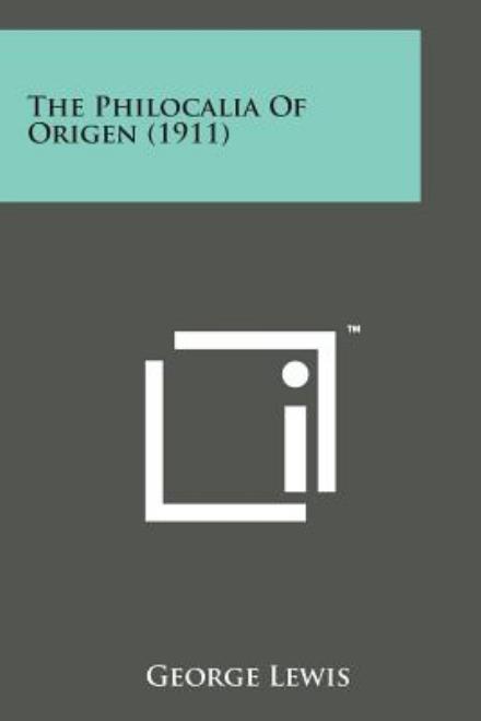 The Philocalia of Origen (1911) - George Lewis - Böcker - Literary Licensing, LLC - 9781498193627 - 7 augusti 2014