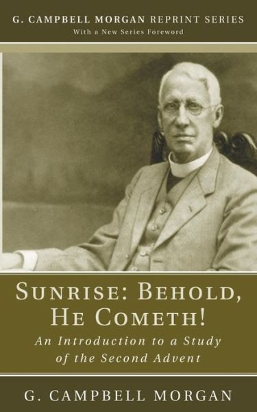Cover for G Campbell Morgan · Sunrise: Behold, He Cometh! (Pocketbok) (2015)