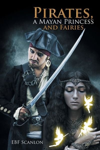 Cover for Ebf Scanlon · Pirates, a Mayan Princess and Fairies (Paperback Book) (2015)