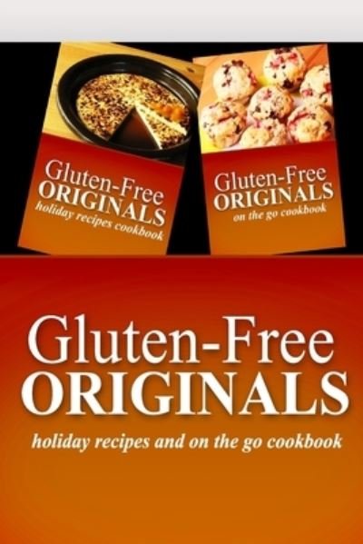 Cover for Gluten Free Originals · Gluten-Free Originals - Holiday Recipes and On The Go Cookbook (Paperback Book) (2014)