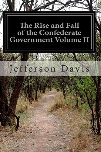 The Rise and Fall of the Confederate Government Volume II - Jefferson Davis - Livres - CreateSpace Independent Publishing Platf - 9781500117627 - 7 juin 2014