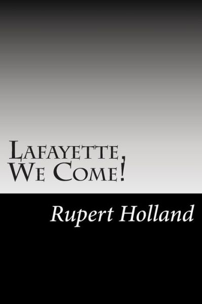 Cover for Rupert S Holland · Lafayette, We Come! (Paperback Book) (2014)