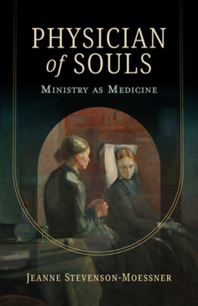 Physician of Souls: Ministry as Medicine - Jeanne Stevenson-Moessner - Books - Augsburg Fortress Publishers - 9781506496627 - June 11, 2024