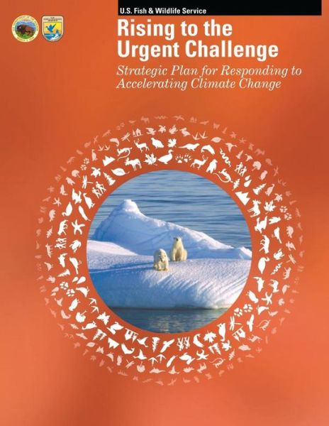 Cover for U S Fish &amp; Wildlife Service · Rising to the Urgent Challenge: Strategic Plan for Responding to Accelerating Climate Change (Pocketbok) (2015)