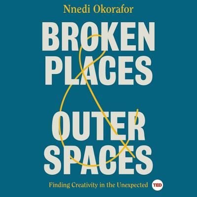 Cover for Nnedi Okorafor · Broken Places &amp; Outer Spaces : Finding Creativity in the Unexpected : The TED Series (CD) (2019)