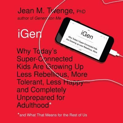 Cover for Jean M. Twenge · Igen Why Today's Super-connected Kids Are Growing Up Less Rebellious, More Tolerant, Less Happy--and Completely Unprepared for Adulthood--and What That Means for the Rest of Us (CD) (2018)