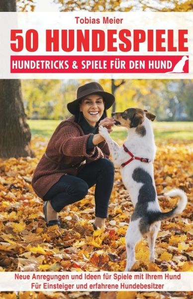 Cover for Tobias Meier · 50 Hundespiele: Hundetricks &amp; Spiele Fur den Hund (Paperback Book) (2015)