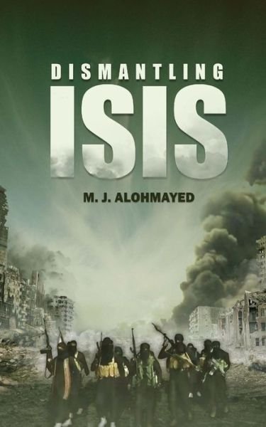 Cover for M J Alohmayed · Dismantling Isis (Paperback Book) (2015)