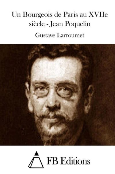 Cover for Gustave Larroumet · Un Bourgeois De Paris Au Xviie Siecle - Jean Poquelin (Paperback Book) (2015)