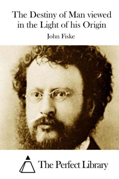 Cover for John Fiske · The Destiny of Man Viewed in the Light of His Origin (Paperback Book) (2015)