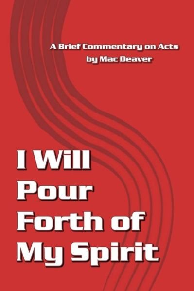 Cover for Mac Deaver · I Will Pour Forth of My Spirit: a Brief Commentary on Acts (Paperback Book) (2015)