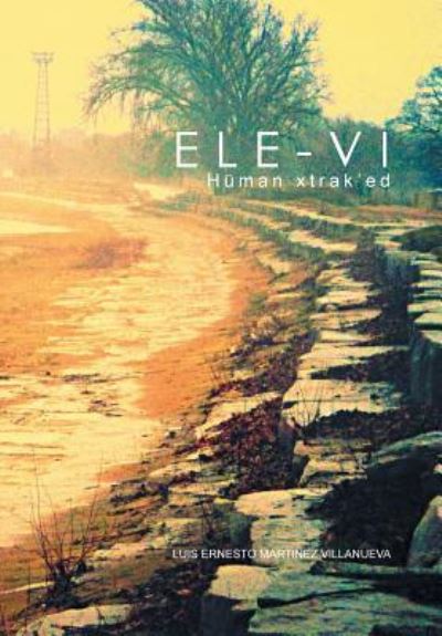Cover for Luis Ernesto Martinez Villanueva · Ele-vi (Hardcover Book) (2016)