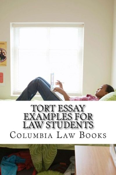 Cover for Columbia Law Books · Tort Essay Examples for Law Students: Written by Leading Bar Exam Expert with Six Published Model Bar Essays!!! Look Inside!!! (Paperback Book) (2015)