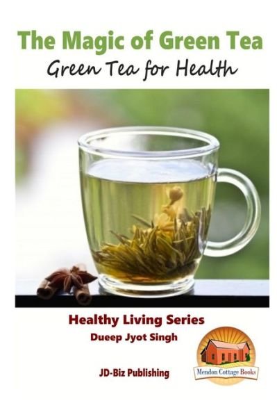 Cover for Dueep Jyot Singh · The Magic of Green Tea - Green Tea for Health (Paperback Bog) (2015)