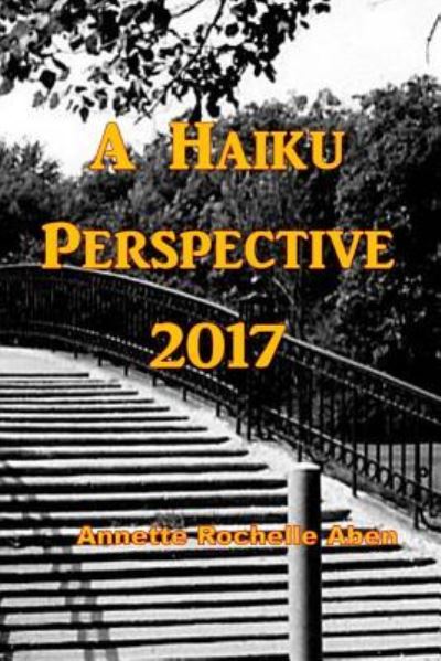 Cover for Annette Rochelle Aben · A Haiku Perspective 2017 (Paperback Book) (2017)