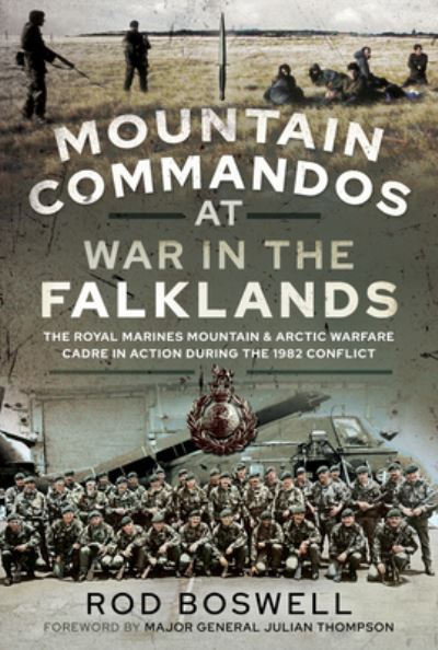 Cover for Rodney Boswell · Mountain Commandos at War in the Falklands: The Royal Marines Mountain and Arctic Warfare Cadre in Action during the 1982 Conflict (Hardcover Book) (2021)