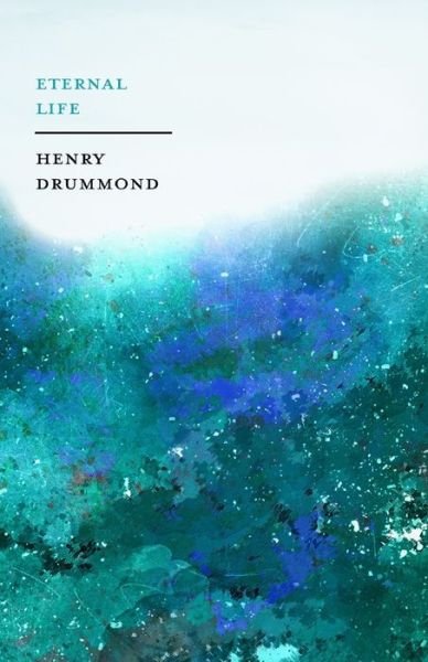 Cover for Henry Drummond · Eternal Life: With an Essay on Eternity By John Charles Ryle (Taschenbuch) (2019)