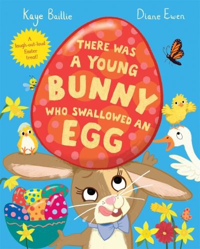 Cover for Kaye Baillie · There Was a Young Bunny Who Swallowed an Egg: A laugh out loud Easter treat! (Paperback Book) (2024)