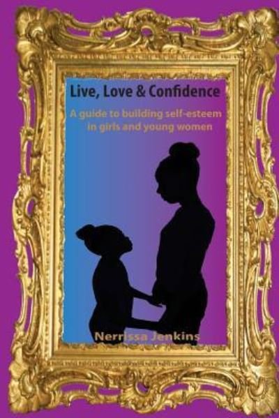 Cover for Nerrissa Jenkins · A guide to building self esteem in girls and young women. (Paperback Book) (2016)